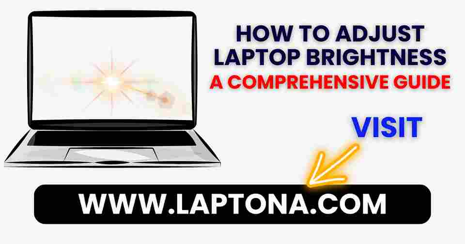How to adjust laptop brightness a comprehensive guide laptona