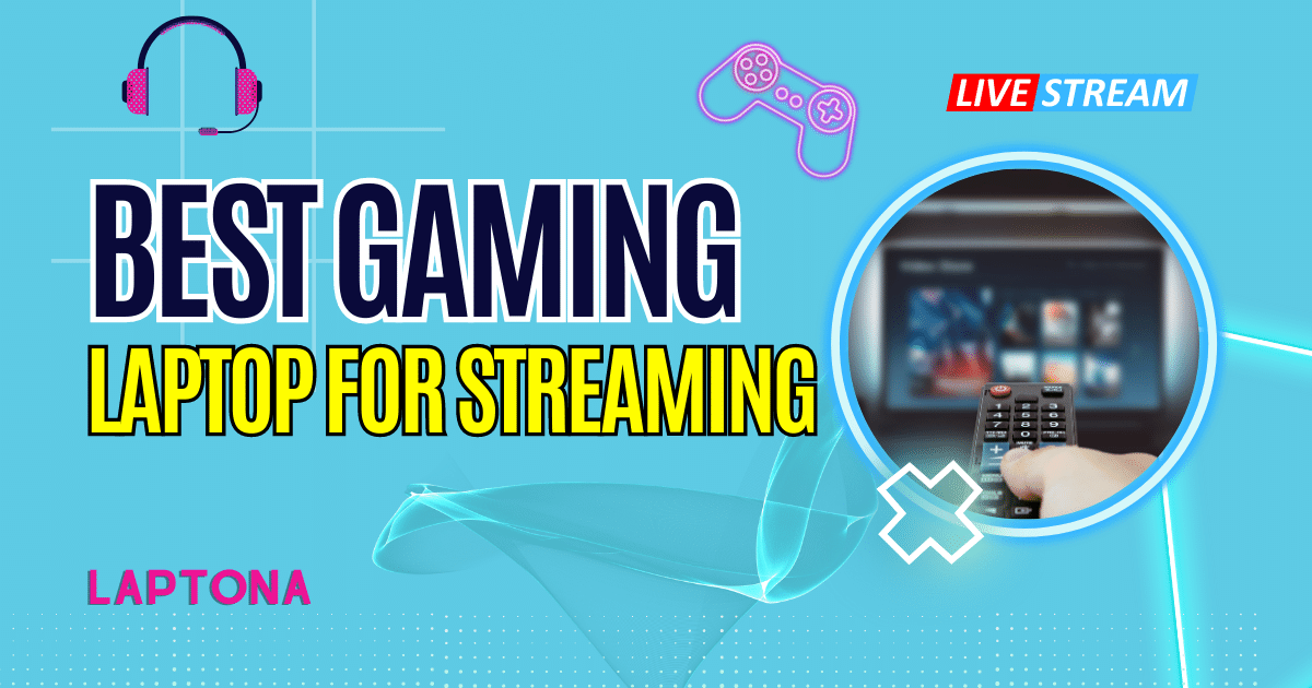 Best Gaming Laptop for Streaming